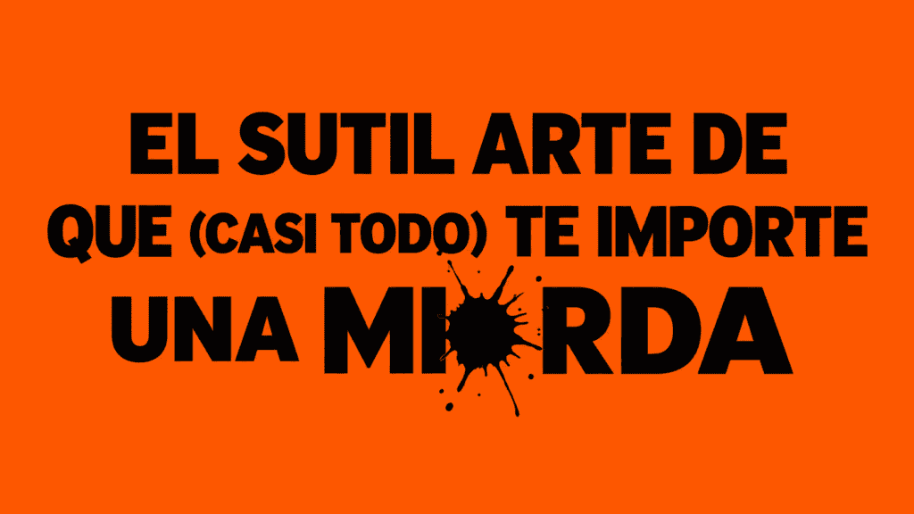 El sutil arte de que (casi todo) te importe una mierda, de Mark Manson