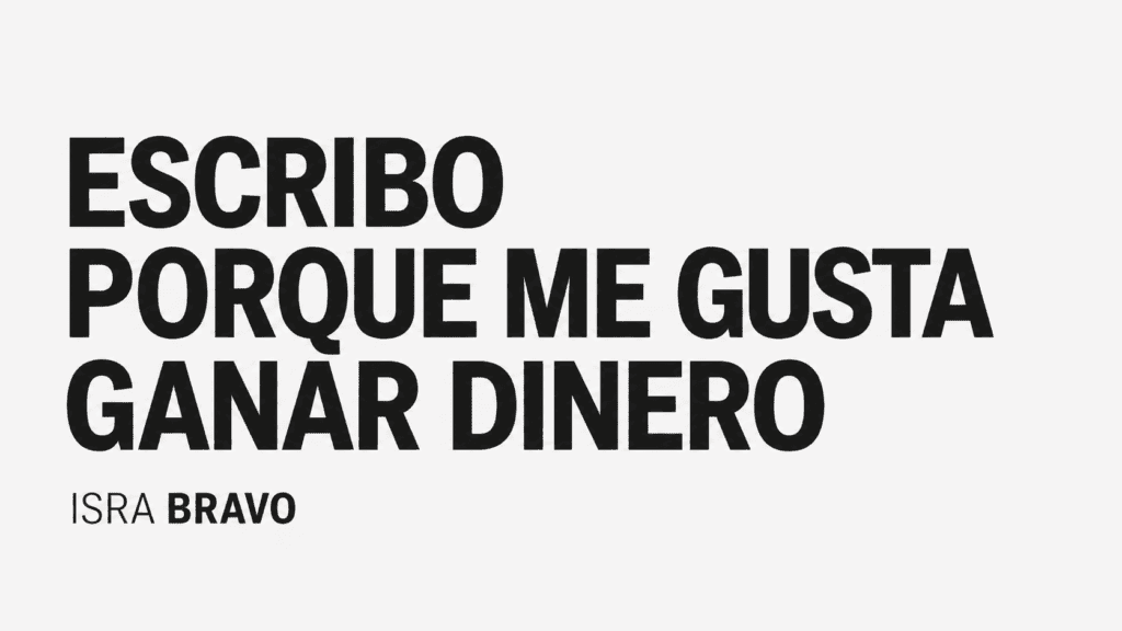 Escribo porque me gusta ganar dinero, de Isra Bravo