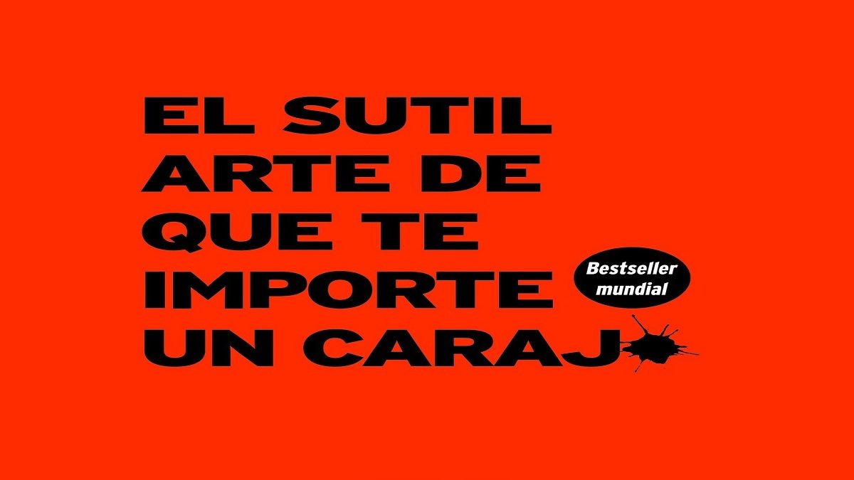 El sutil arte de que te importe un carajo