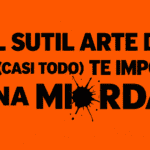 El sutil arte de que (casi todo) te importe una mierda, de Mark Manson
