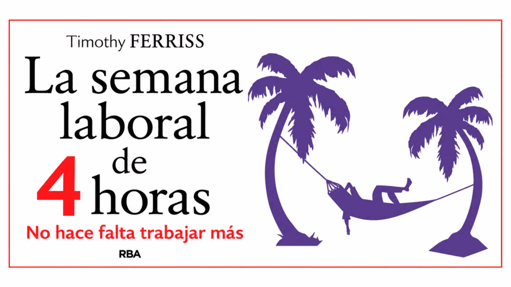 La semana laboral de 4 horas, de Timothy Ferriss.