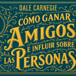 Cómo ganar amigos e influir sobre las personas de Dale Carnegie
