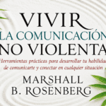 Vivir la comunicación no violenta de Marshall B. Rosenberg